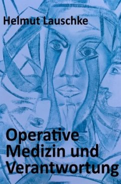 Operative Medizin und Verantwortung - Lauschke, Helmut