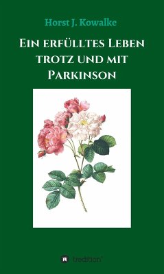 Ein erfülltes Leben mit und trotz Parkinson (eBook, ePUB) - Kowalke, Horst J.