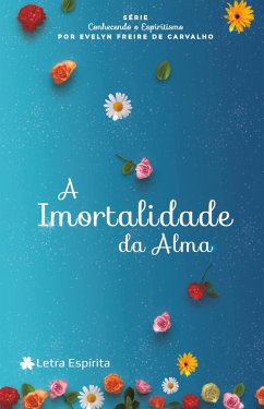 A imortalidade da alma (eBook, ePUB) - Carvalho, Evelyn Freire de