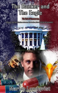 The Banker and the Eagle: The End of Democracy (The Banker Trilogy, #2) (eBook, ePUB) - Lundqvist, Martin