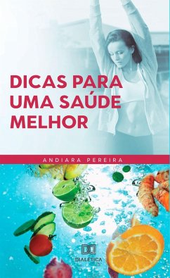 Dicas para uma saúde melhor (eBook, ePUB) - Pereira, Andiara Custódio