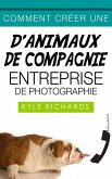 Comment créer une d'animaux de compagnie entreprise de photographie (eBook, ePUB)
