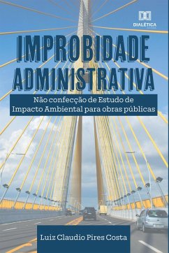 Improbidade Administrativa (eBook, ePUB) - Costa, Luiz Claudio Pires
