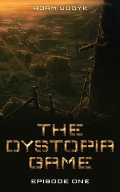 The Dystopia Game: Episode One (eBook, ePUB) - Wodyk, Adam