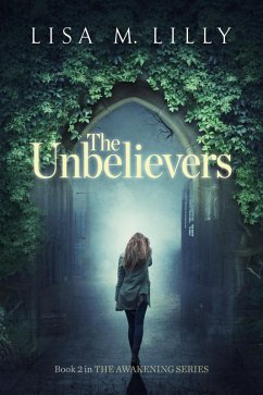 The Unbelievers (Awakening Supernatural Thriller, #2) (eBook, ePUB) - Lilly, Lisa M.