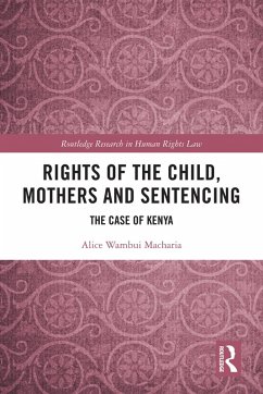 Rights of the Child, Mothers and Sentencing (eBook, ePUB) - Macharia, Alice Wambui