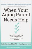 When Your Aging Parent Needs Help: A Geriatrician's Step-by-Step Guide to Memory Loss, Resistance, Safety Worries, & More (eBook, ePUB)