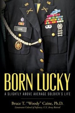 Born Lucky. A Slightly Above Average Soldier's Life (eBook, ePUB) - Caine, Ph. D.