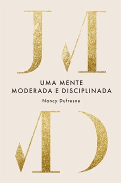Uma Mente Moderada e Disciplinada (eBook, ePUB) - Dufresne, Nancy