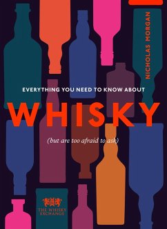 Everything You Need to Know About Whisky (eBook, ePUB) - Morgan, Nick; The Whisky Exchange