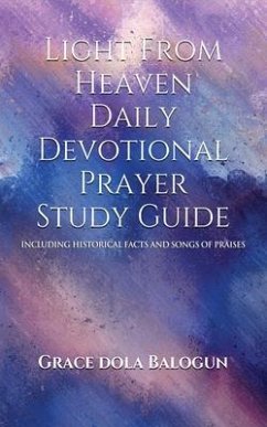 Light From Heaven Daily Devotional Prayer Study Guide Including Historical Facts And Songs Of Praises (eBook, ePUB) - Balogun, Grace; Balogun, Grace