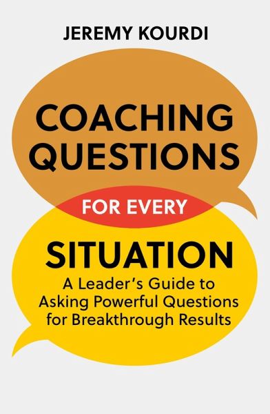 Coaching Questions for Every Situation (eBook, ePUB) Coaching Questions for Every Situation (eBook, ePUB)