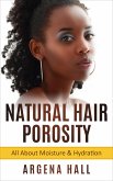 Natural Hair Porosity: All About Moisture & Hydration (eBook, ePUB)