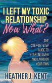 I Left My Toxic Relationship -Now What? (eBook, ePUB)