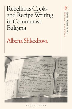 Rebellious Cooks and Recipe Writing in Communist Bulgaria (eBook, PDF) - Shkodrova, Albena