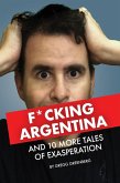 F*cking Argentina and 10 More Tales of Exasperation (eBook, ePUB)