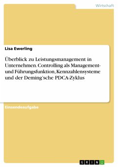 Überblick zu Leistungsmanagement in Unternehmen. Controlling als Management- und Führungsfunktion, Kennzahlensysteme und der Deming’sche PDCA-Zyklus (eBook, PDF) - Ewerling, Lisa