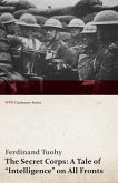 The Secret Corps: A Tale of Intelligence on All Fronts (WWI Centenary Series) (eBook, ePUB)