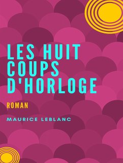 Les Huit coups de l'horloge (eBook, ePUB) - Leblanc, Maurice