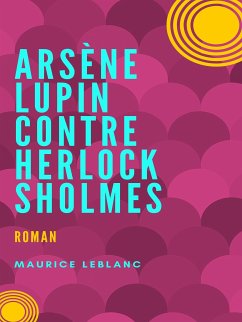 Arsène Lupin contre Herlock Sholmès (eBook, ePUB) - Leblanc, Maurice