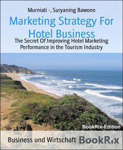 Marketing Strategy For Hotel Business (eBook, ePUB) - -, Murniati; Bawono, Suryaning