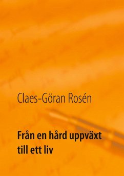 Från en hård uppväxt till ett liv (eBook, ePUB) - Rosén, Claes-Göran