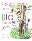 I Don't Want To Go To The Big School On The Hill (A Mister C Book series, #2) (eBook, ePUB)