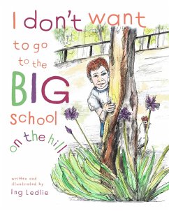 I Don't Want To Go To The Big School On The Hill (A Mister C Book series, #2) (eBook, ePUB) - Ledlie, Ing