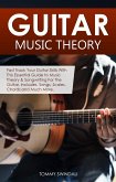 Guitar Music Theory: Fast Track Your Guitar Skills With This Essential Guide to Music Theory & Songwriting For The Guitar. Includes, Songs, Scales, Chords and Much More (eBook, ePUB)