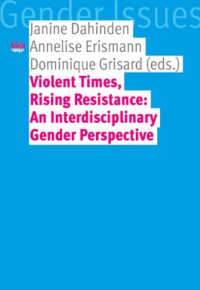 Violent Times, Rising Resistance: An Interdisciplinary Gender Perspective Violent Times, Rising Resistance: An Interdisciplinary Gender Perspective