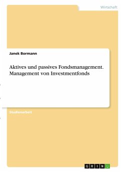 Aktives und passives Fondsmanagement. Management von Investmentfonds - Bormann, Janek