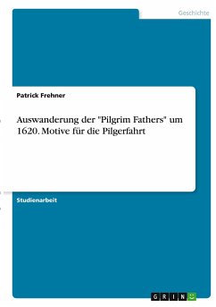 Auswanderung der "Pilgrim Fathers" um 1620. Motive für die Pilgerfahrt