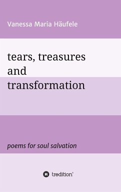 tears, treasures and transformation - Häufele, Vanessa Maria