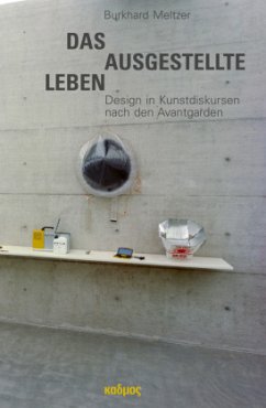 Das ausgestellte Leben. Design in Kunstdiskursen nach den Avantgarden - Meltzer, Burkhard