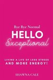 BYE BYE NORMAL HELLO EXCEPTIONAL (eBook, ePUB) BYE BYE NORMAL HELLO EXCEPTIONAL (eBook, ePUB)