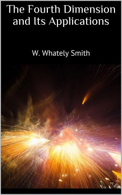 The Fourth Dimension and Its Applications (eBook, ePUB) - Whately Smith, W.