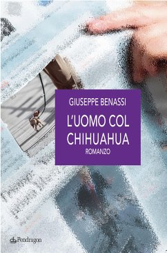 L'uomo col chihuahua (eBook, ePUB) - Benassi, Giuseppe