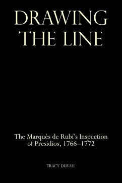 Cover Drawing the Line: The Marqués de Rubí's Inspection of Presidios, 1766-1772 (eBook, ePUB)