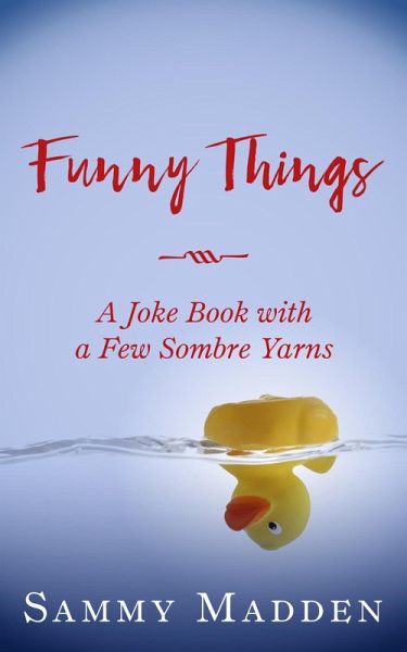 Funny Things: A Joke Book With a Few Sombre Yarns (eBook, ePUB)