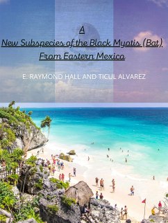 A New Subspecies Of The Black Myotis (Bat) From Eastern Mexico (eBook, ePUB) - RAYMOND HALL AND TICUL ALVAREZ, E.