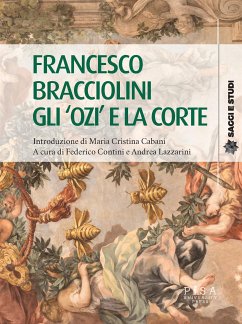 Francesco Bracciolini gli 'ozi' e la corte (eBook, PDF) - AA.VV.