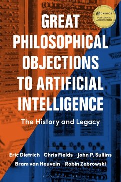 Great Philosophical Objections to Artificial Intelligence (eBook, ePUB) - Dietrich, Eric; Fields, Chris; Sullins, John P.; Heuveln, Bram van; Zebrowski, Robin