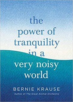 The Power of Tranquility in a Very Noisy World (eBook, ePUB) - Krause, Bernie