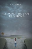 All Roads Do Not Lead Home (eBook, ePUB)