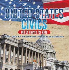 United States Civics - Bill Of Rights for Kids   1787 - 2016 incl Amendments   4th Grade Social Studies (eBook, ePUB) - Baby