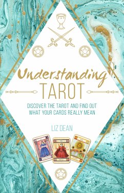 Understanding Tarot: Discover the tarot and find out what your cards really mean (eBook, ePUB) - Dean, Liz