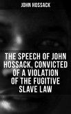 The Speech of John Hossack, Convicted of a Violation of the Fugitive Slave Law (eBook, ePUB)