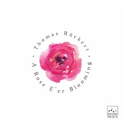 A Rose E' Er Blooming - Thomas Rückert