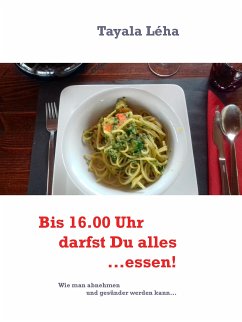 Bis 16.00 Uhr darfst Du alles...essen! (eBook, ePUB)