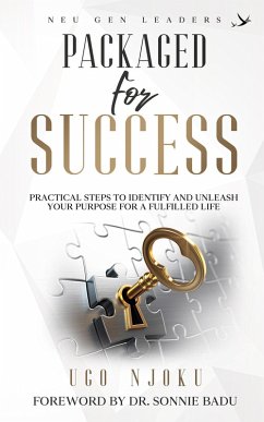 Packaged for Success: Practical Steps to Identify and Unleash your Purpose for a Fulfilled Life (eBook, ePUB) - Njoku, Ugo